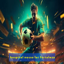 hospital nosso lar fortaleza